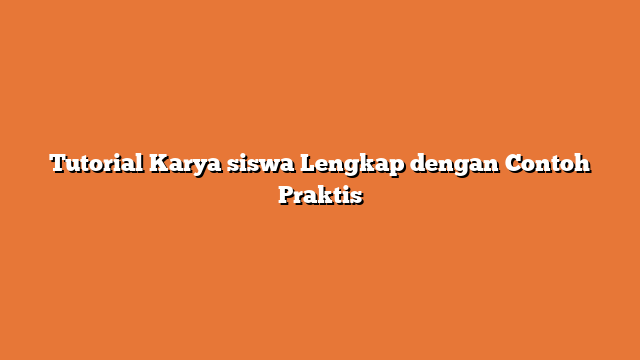 Tutorial Karya siswa Lengkap dengan Contoh Praktis