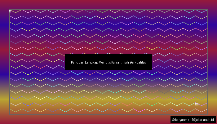 Panduan Lengkap Menulis Karya Ilmiah Berkualitas