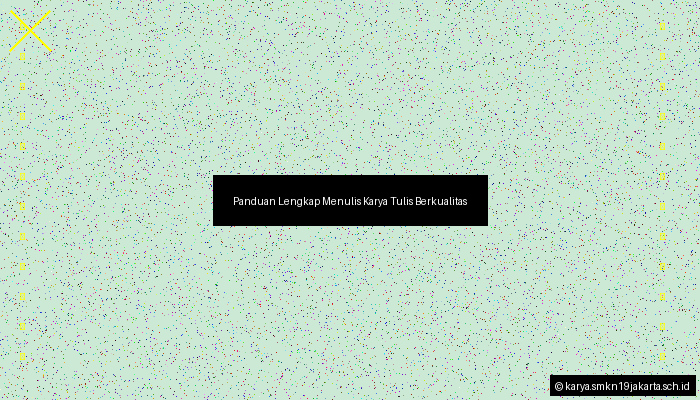 Panduan Lengkap Menulis Karya Tulis Berkualitas