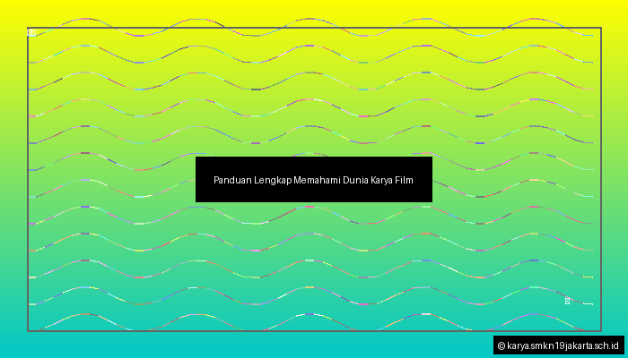 Panduan Lengkap Memahami Dunia Karya Film
